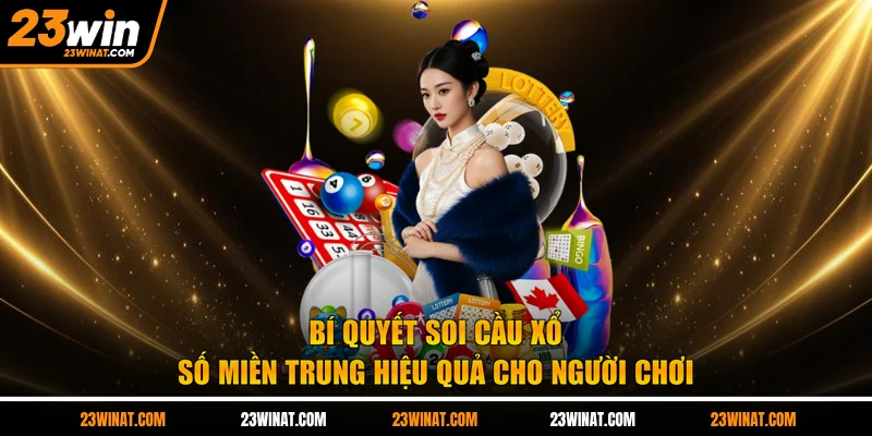 Bí quyết soi cầu xổ số miền trung hiệu quả cho người chơi