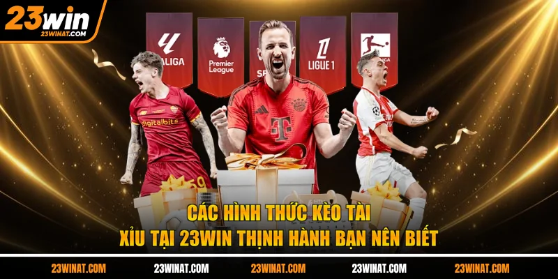 Các hình thức kèo tài xỉu tại 23WIN thịnh hành bạn nên biết