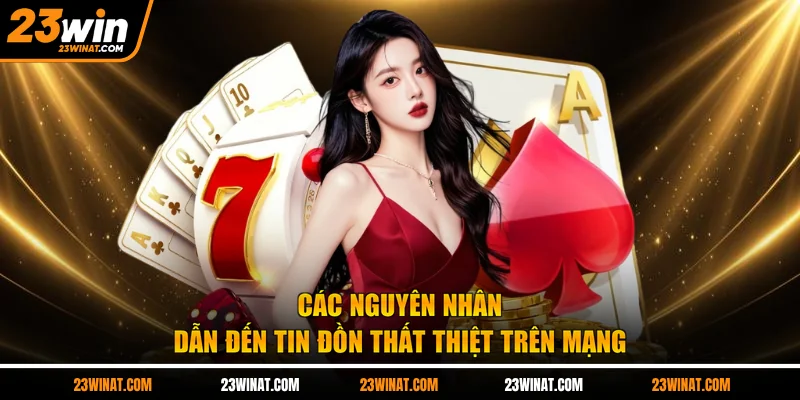 Các nguyên nhân dẫn đến tin đồn thất thiệt trên mạng