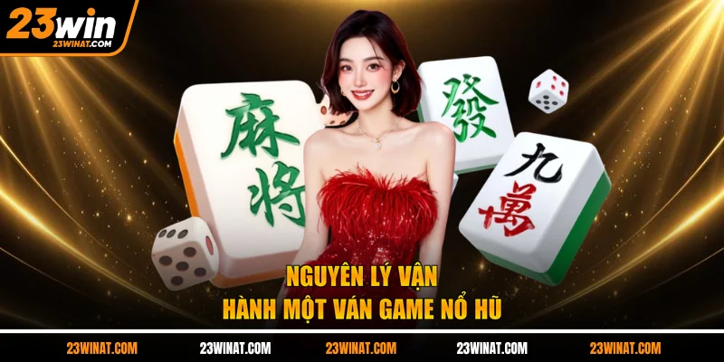 Nguyên lý vận hành một ván game nổ hũ